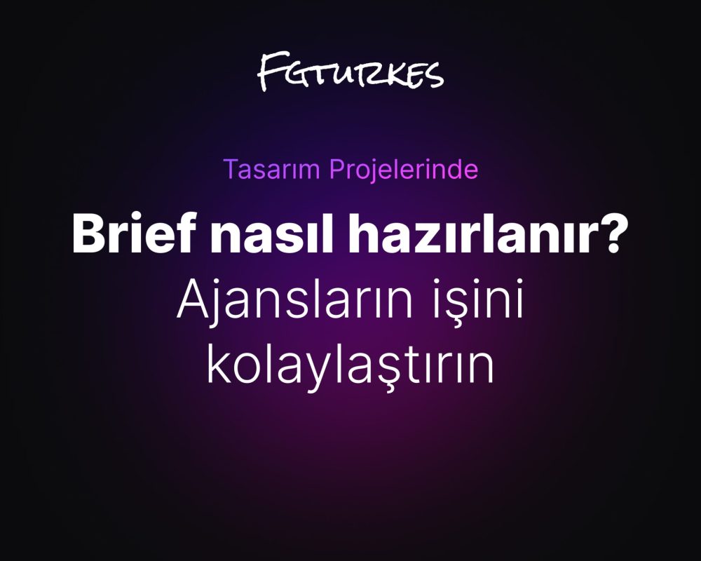 Tasarım Projelerinde Brief Nasıl Hazırlanır? Ajansların İşini Kolaylaştırın